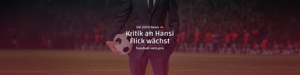 Kritik an Flick wächst