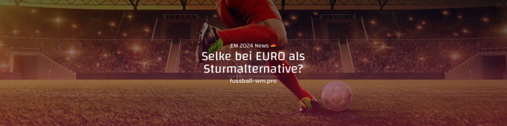 Selke als DFB-Sturmalternative?