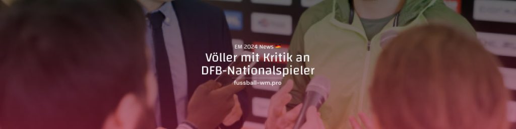 Völler mit Kritik an DFB-Nationalspielern