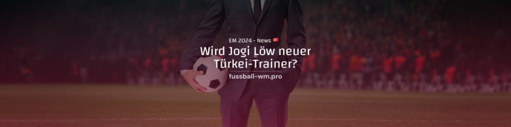 Löw bald neuer Türkei-Trainer?