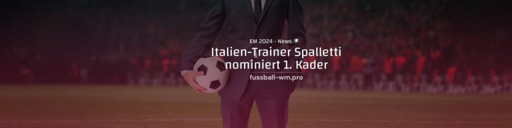 Erster Kader von Italien-Trainer Spalletti steht fest