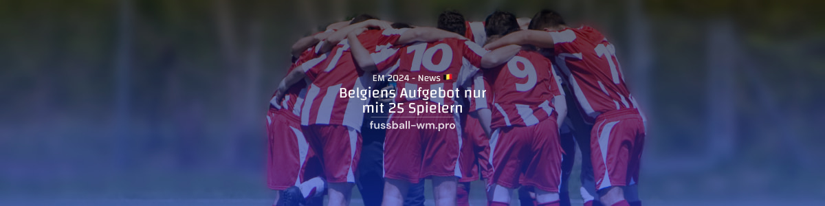 Belgiens Aufgebot mit nur 25 Spielern