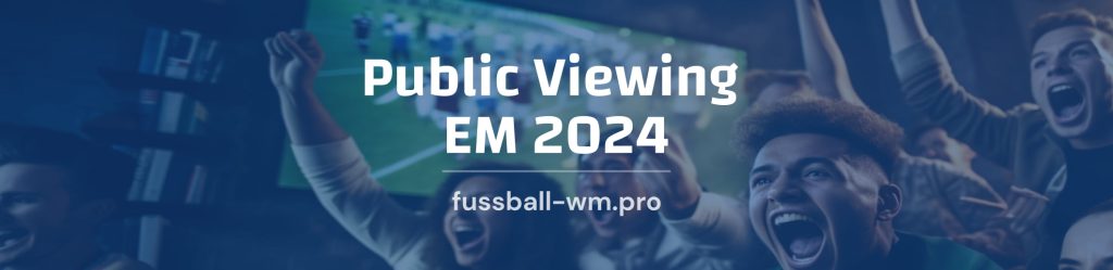 Public Viewing zur EM 2024 in Deutschland