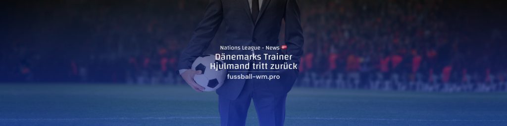 Dänemarks Trainer Kasper Hjulmand tritt zurück