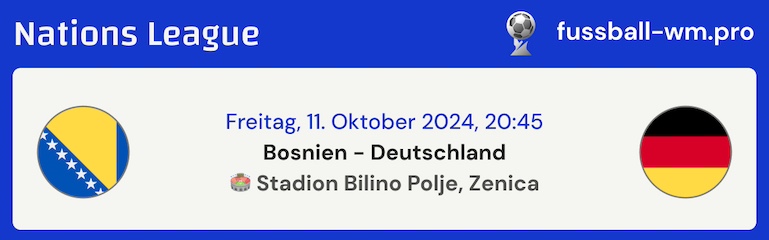 Bosnien - Deutschland am 11.10.24 Nations League Duell 2024/25