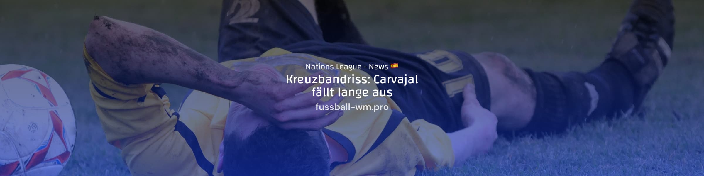 Carvajal mit Kreuzbandriss lange out