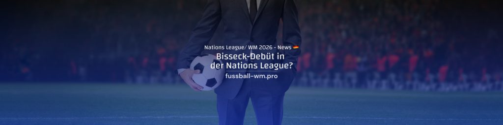 Bisseck vor DFB-Debüt? 5.2.25